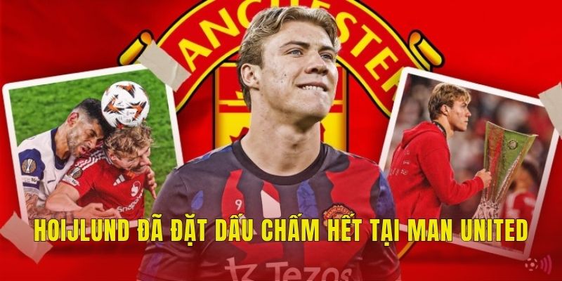 Hojlund đã đặt dấu chấm hết tại Man United