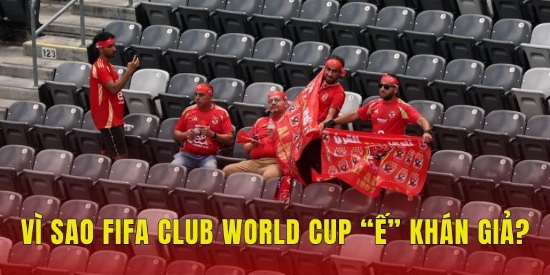Vì sao FIFA Club World Cup “ế” khán giả?