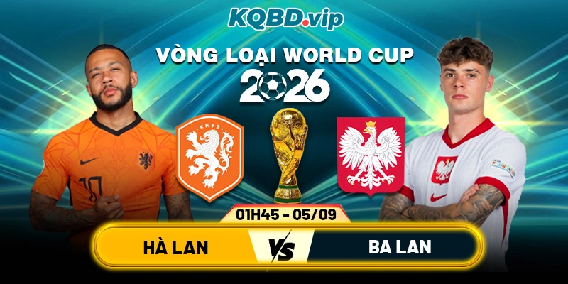 Soi Kèo Hà Lan Vs Ba Lan 01h45 05_09 - Vòng Loại World Cup 2026