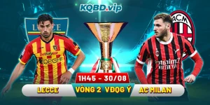 Soi Kèo Lecce Vs AC Milan 01h45 30_08 - Vòng 2 VĐQG Ý Serie A